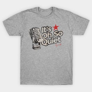 It's Oh So Quiet - Greatest Karaoke Songs T-Shirt